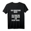 Ich diskutiere nicht, ich erkläre warum ich Recht habe - Lustiges T-Shirt für Rechthaber, Geschenkidee für Diskussionen & Humor