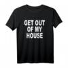 RAUS AUS MEINEM HAUS - Lustiges Spruch T-Shirt gegen unerwünschten Besuch, Kult-Comedy Motiv für humorvolle Alltagssituationen