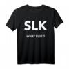 SLK WHAT ELSE? Kultauto T-Shirt für SLK Fans, Cabrio Enthusiasten & Autogemeinde