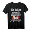 Et Hätt Noch Immer Jot Jejange Karneval T-Shirt – Kölsche Sprüche & Kölle Alaaf für Jecke in Köln