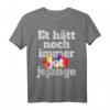 Et Hätt Noch Immer Jot Jejange Karneval T-Shirt – Kölsche Sprüche & Kölle Alaaf für Jecke in Köln