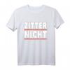 Zitter nicht T-Shirt für Social Media und Internet Fans – Ironischer Trend Spruch, Perfektes Geschenk für Trendsetter & Meme Liebhaber