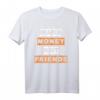 Make Money Not Friends T-Shirt – Lustiges Unternehmer Geld Design für Männer, Frauen, Teenager & als Geschenk zum Geburtstag oder Weihnachten
