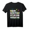 Lustiges Karneval Kostüm T-Shirt mit Spruch 'Mein Kostüm ist in der Wäsche' – Last-Minute Fasching Kostüm für Damen und Herren