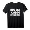 Bin da, kann losgehen T-Shirt – Lustiges Spruchshirt für Humorvolle, Spontane & Feiernde, Perfekt als Geschenk