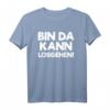 Bin da, kann losgehen T-Shirt – Lustiges Spruchshirt für Humorvolle, Spontane & Feiernde, Perfekt als Geschenk