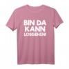 Bin da, kann losgehen T-Shirt – Lustiges Spruchshirt für Humorvolle, Spontane & Feiernde, Perfekt als Geschenk