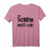Ein Scheiß muss ich! Lustiges T-Shirt mit Spruch – Perfekt für Partys, Festivals, Arbeit & als Geschenk für Freunde