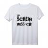 Ein Scheiß muss ich! Lustiges T-Shirt mit Spruch – Perfekt für Partys, Festivals, Arbeit & als Geschenk für Freunde