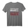 Kapitalismus macht, Sozialismus nimmt T-Shirt – Ideales Weihnachtsgeschenk für Wirtschafts- und Liberalismus-Fans