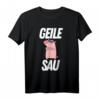 GEILE SAU - Lustiges Sex Spruch T-Shirt für Geburtstag & Weihnachten – Witzige Geschenkidee für Freunde, Partner & Schweine
