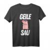 GEILE SAU - Lustiges Sex Spruch T-Shirt für Geburtstag & Weihnachten – Witzige Geschenkidee für Freunde, Partner & Schweine