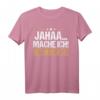 Jaha mache ich! Lustiges Mitarbeiter- und Teenager-T-Shirt – Witziges Geschenk für Kollegen, Sohn oder Tochter