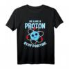 Be like a Proton Stay Positive Nerd Geek Science T-Shirt – Lustiges Wissenschaftsdesign für Lehrer, Kinder & Wissenschafts-Fans zum Geburtstag, Vatertag, Weihnachten