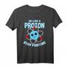 Be like a Proton Stay Positive Nerd Geek Science T-Shirt – Lustiges Wissenschaftsdesign für Lehrer, Kinder & Wissenschafts-Fans zum Geburtstag, Vatertag, Weihnachten