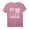 Ich bin die Cousine T-Shirt – Klassisch geschnitten, doppelt genähter Saum, perfektes Geschenk für Familienmitglieder