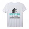 Der Tut Nix der Will nur Fotografieren T-Shirt - Lustiges Geschenk für Fotografen, Fotografiestudenten & Hochzeitsfotografen