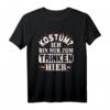 Kostüm: Ich bin nur zum Trinken hier - Lustiges Karneval Fasching T-Shirt für Jecke und Fasching Fans