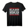 Es ist ja auch keinem geholfen, wenn ich nichts trinke Party T-Shirt – Lustiges Spruchshirt für Junggesellenabschied, Männerabend & Mädelsabend