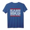 Es ist ja auch keinem geholfen, wenn ich nichts trinke Party T-Shirt – Lustiges Spruchshirt für Junggesellenabschied, Männerabend & Mädelsabend