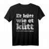 Et Kütt Wie Et Kütt - Kölsches Grundgesetz & Karneval Köln T-Shirt für Jecke & Kölsch-Liebhaber