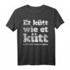 Et Kütt Wie Et Kütt - Kölsches Grundgesetz & Karneval Köln T-Shirt für Jecke & Kölsch-Liebhaber