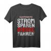 Strom Sparen Diesel Fahren Lustiges KFZ T-Shirt für LKW-Fahrer, KFZ-Mechaniker und Autoliebhaber – Sarkastischer Spruch für Diesel- und Umweltinteressierte