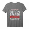 Strom Sparen Diesel Fahren Lustiges KFZ T-Shirt für LKW-Fahrer, KFZ-Mechaniker und Autoliebhaber – Sarkastischer Spruch für Diesel- und Umweltinteressierte