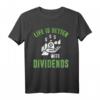 Das Leben ist besser mit Dividenden Aktien T-Shirt - Für Buy and Hold Investoren & Dividendenjäger