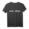 Lustiges Europa T-Shirt mit EU Flagge und Spruch – Perfektes Geschenk für Europäer, EU-Unterstützer & Freunde der Europäischen Union
