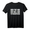 Der Tut Nix Der Will Nur Fotografieren Fotografen Geschenk T-Shirt - Lustiges Fotografie T-Shirt für Geburtstage, Weihnachten & Fans