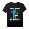 Furry Fandom Shirt Don't Worry Be Furry – Wolf, Fuchs & Tier-Designs, Perfektes Geschenk für Tierliebhaber & Furry Fans