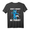 Furry Fandom Shirt Don't Worry Be Furry – Wolf, Fuchs & Tier-Designs, Perfektes Geschenk für Tierliebhaber & Furry Fans
