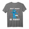 Furry Fandom Shirt Don't Worry Be Furry – Wolf, Fuchs & Tier-Designs, Perfektes Geschenk für Tierliebhaber & Furry Fans