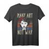 Make Art Not War Geschenk - Kreatives Kunst-T-Shirt für Künstler, Maler und Kunstlehrer, lustiges & trendiges Geschenk für kreative Geister