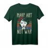 Make Art Not War Geschenk - Kreatives Kunst-T-Shirt für Künstler, Maler und Kunstlehrer, lustiges & trendiges Geschenk für kreative Geister