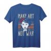 Make Art Not War Geschenk - Kreatives Kunst-T-Shirt für Künstler, Maler und Kunstlehrer, lustiges & trendiges Geschenk für kreative Geister