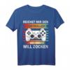 Gamer Reichet Mir Den Controller Der König Will Zocken T-Shirt - Lustiges Gaming-Statement für Zocker und Gaming-Fans