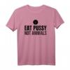 Eat Pussy Not Animals - Witziges Veganer Sex Spruch T-Shirt für Humorvolle Geschenke zum Geburtstag & Weihnachten
