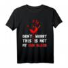 Don‘t Worry This Is Not My Own Blood Halloween Hand Blut T-Shirt – Originelles Gruseliges Geschenk für Partys, Geburtstage & Alltag