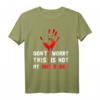 Don‘t Worry This Is Not My Own Blood Halloween Hand Blut T-Shirt – Originelles Gruseliges Geschenk für Partys, Geburtstage & Alltag