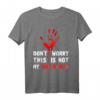 Don‘t Worry This Is Not My Own Blood Halloween Hand Blut T-Shirt – Originelles Gruseliges Geschenk für Partys, Geburtstage & Alltag