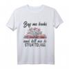 Witziges Buchliebhaber T-Shirt mit Spruch 'Buy Me Books And Tell Me To STFUATTDLAGG' – Perfektes Geschenk für Leser und Bücherfans