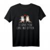I love you like no Otter Valentinstag T-Shirt – Lustiges Otter Paar Sprüche Shirt für Verliebte, Jahrestag & Geschenkideen