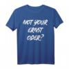Not Your Ernst Nicht dein Ernst Denglisch Lustiges Geschenk T-Shirt - Sarkastisches Shirt für Englisch-Experten, Freunde & Familie