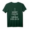 Keep Calm and drink Kölsch Karneval Party T-Shirt – Perfektes Jecken-Shirt für Karneval, JGA & Geburtstagsgeschenke für Kölner