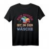 Mein Kostüm ist in der Wäsche T-Shirt – Lustiges Fasching, Karneval & Fastnacht Outfit für Partys & Halloween