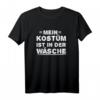 Mein Kostüm Ist In Der Wäsche T-Shirt – Lustiges Party T-Shirt für Karneval, Halloween & Motto Partys, Perfekt als Geschenk für Partner
