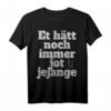 Et Hätt Noch Immer Jot Jejange Karneval T-Shirt mit Kölschem Spruch – Perfekt für Jecken in Köln, Rosenmontag & Fastelovend