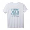 HapDeer Back in Five Minutes T-Shirt - Humorvolles Geschenk für Fans und Geburtstagskinder